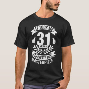 Camiseta Me Tomó 31 Años Crear Esta Obra Maestra 31