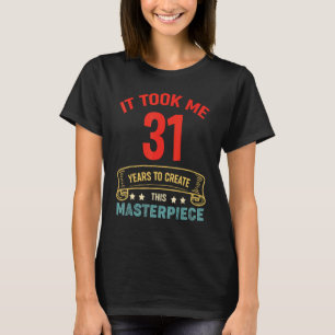 Camiseta Me Tomó 31 Años Crear Esta Obra Maestra 31t