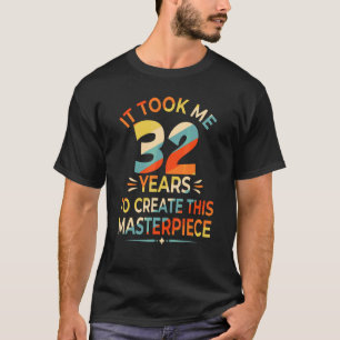 Camiseta Me Tomó 32 Años Crear Esta Obra Maestra 32n