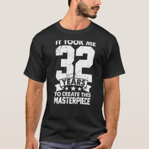 Camiseta Me Tomó 32 Años Crear Esta Obra Maestra 32n