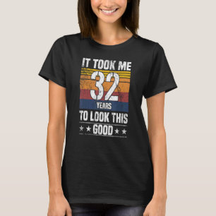 Camiseta Me tomó 32 años mirar tan bien como 32 años