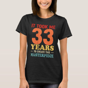 Camiseta Me Tomó 33 Años Crear Esta Obra Maestra 33t