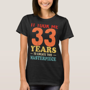 Camiseta Me Tomó 33 Años Crear Esta Obra Maestra 33t