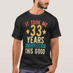 Camiseta Me tomó 33 años lucir a este buen cumpleaños 33.