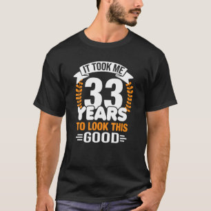 Camiseta Me Tomó 33 Años Mirar A Este Buen Niño De 33 Años.