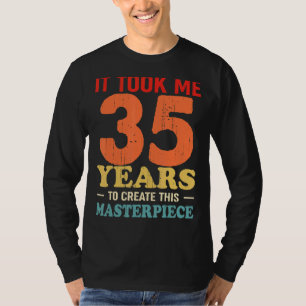 Camiseta Me Tomó 35 Años Crear Esta Obra Maestra 35t