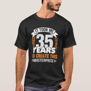 Camiseta Me Tomó 35 Años Crear Esta Obra Maestra 35T