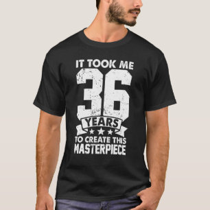 Camiseta Me Tomó 36 Años Crear Esta Obra Maestra 36t