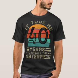 Camiseta Me Tomó 40 Años Crear Esta Obra Maestra 40