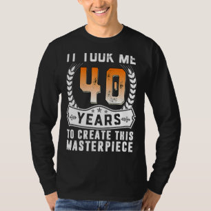 Camiseta Me Tomó 40 Años Crear Esta Obra Maestra 40t