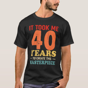 Camiseta Me Tomó 40 Años Crear Esta Obra Maestra 40t