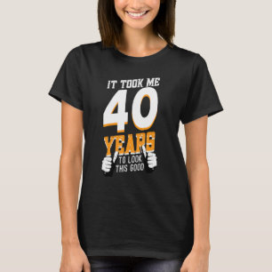 Camiseta Me Tomó 40 Años Mirar Este Buen Cumpleaños 40