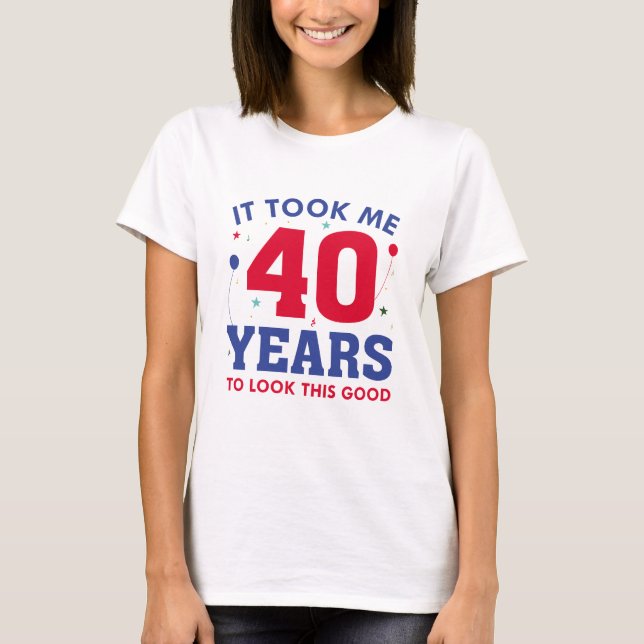 Camiseta Me Tomó 40 Años Mirar Esto Bien (Anverso)