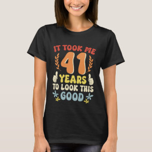 Camiseta Me Tomó 41 Años Mirar Este Buen 1