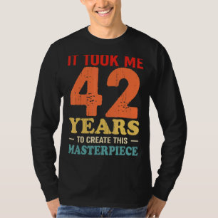 Camiseta Me Tomó 42 Años Crear Esta Obra Maestra 42t