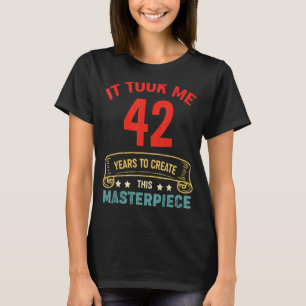 Camiseta Me Tomó 42 Años Crear Esta Obra Maestra 42t