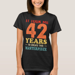 Camiseta Me Tomó 42 Años Crear Esta Obra Maestra 42t
