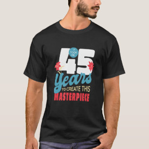 Camiseta Me Tomó 45 Años Crear Esta Obra Maestra
