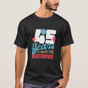 Camiseta Me Tomó 45 Años Crear Esta Obra Maestra
