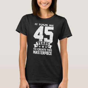 Camiseta Me Tomó 45 Años Crear Esta Obra Maestra 45t