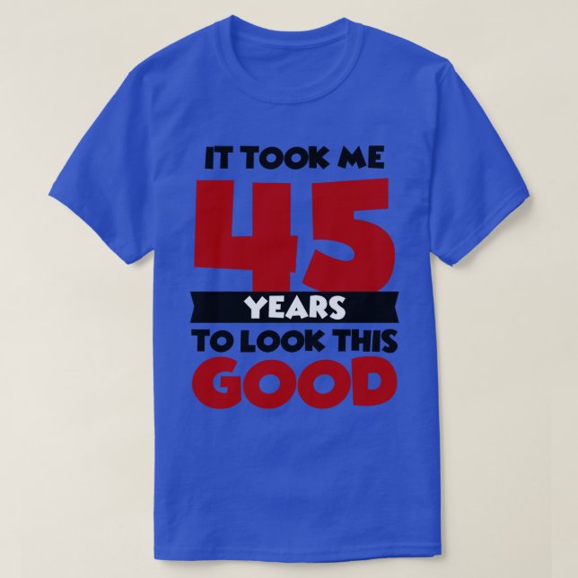 Camiseta Me tomó 45 años lucir tan bien (Diseño del anverso)