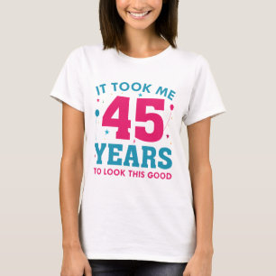 Camiseta Me Tomó 45 Años Mirar Esto Bien
