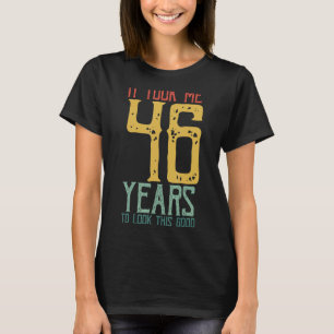 Camiseta Me Tomó 46 Años Mirar Este Bien Solo Tomó.