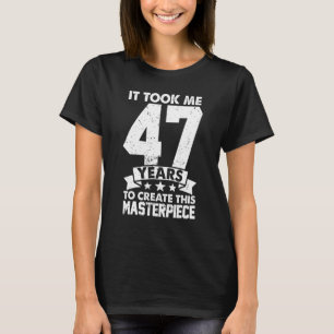 Camiseta Me Tomó 47 Años Crear Esta Obra Maestra 47t