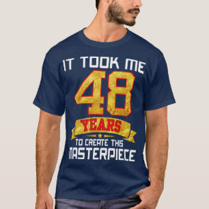 Camiseta Me Tomó 48 Años Crear Esta Obra Maestra