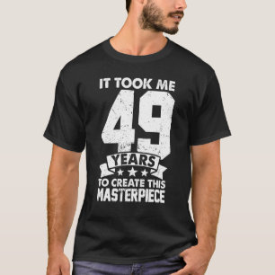 Camiseta Me Tomó 49 Años Crear Esta Obra Maestra 49t