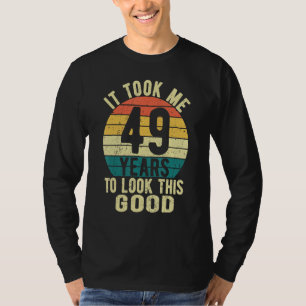 Camiseta Me tomó 49 años verme así tan bien 49 cumpleaños