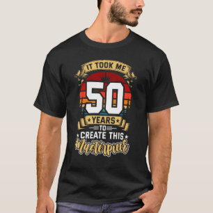 Camiseta Me tomó 50 años crear esta obra maestra 50t