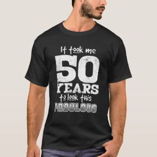 Camiseta Me Tomó 50 Años Mirar Este Fabuloso Bir 50.