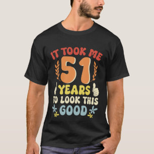 Camiseta Me Tomó 51 Años Mirar A Este Bueno 1