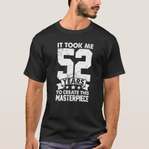 Camiseta Me Tomó 52 Años Crear Esta Obra Maestra 52n
