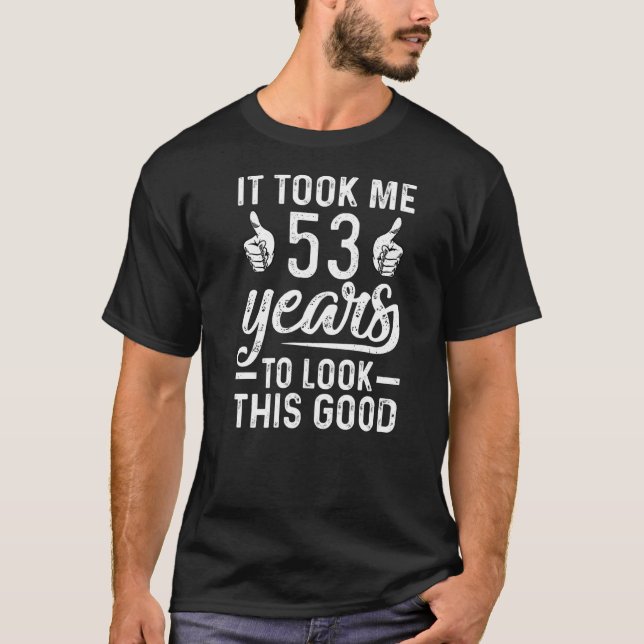 Camiseta Me Tomó 53 Años Mirar Este Buen 53 Nacimiento (Anverso)