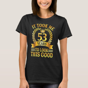 Camiseta Me Tomó 53 Años Mirar Este Buen Ki De 53 Días
