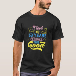 Camiseta Me Tomó 53 Años Mirar Esto Bien
