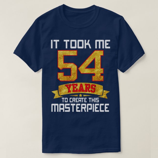 Camiseta Me Tomó 54 Años Crear Esta Obra Maestra (Diseño del anverso)