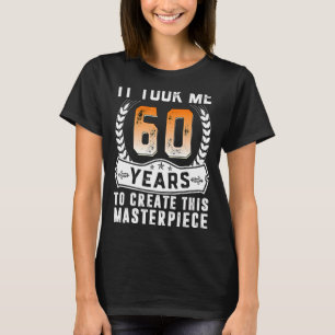 Camiseta Me Tomó 60 Años Crear Esta Obra Maestra 60t
