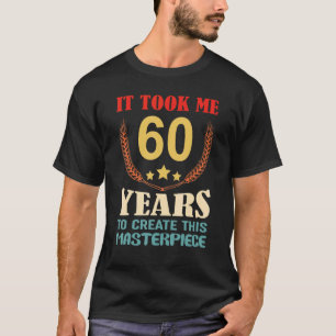 Camiseta Me Tomó 60 Años Crear Esta Obra Maestra 60t