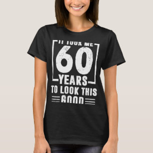 Camiseta Me Tomó 60 Años Mirar Este Buen Cumpleaños 60.