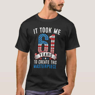 Camiseta Me Tomó 61 Años Crear Esta Obra Maestra 61