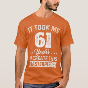 Camiseta Me tomó 61 años Obra maestra Cumpleaños 61 61 años