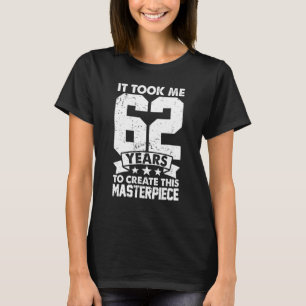 Camiseta Me Tomó 62 Años Crear Esta Obra Maestra 62n