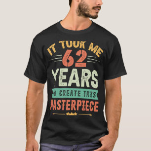 Camiseta Me Tomó 62 Años Crear Esta Obra Maestra 62t