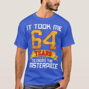 Camiseta Me Tomó 64 Años Crear Esta Obra Maestra
