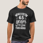 Camiseta Me Tomó 65 Años - Funny 65Th Birthday Decorati<br><div class="desc">Me tomó 65 años lucir tan bien. ¿Todavía buscando un traje de cumpleaños perfecto o un gran regalo de cumpleaños número 65 para tu novio, novia, mamá, papá o familia? Con este divertido diseño el cumpleaños número 65 será inolvidable. La decoración de cumpleaños perfecta para los 65 años. El dicho...</div>