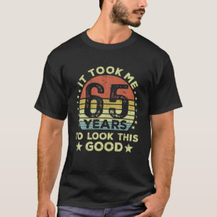 Camiseta Me Tomó 65 Años Mirar Este Buen 65.