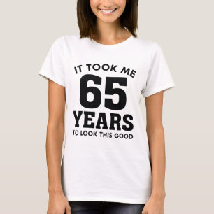 Camiseta Me Tomó 65 Años Mirar Esto Bien